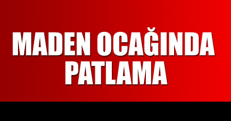 Maden oca��nda patlama
