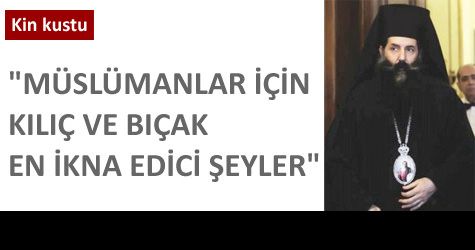 Yunan Metropolit, �slama kin kustu