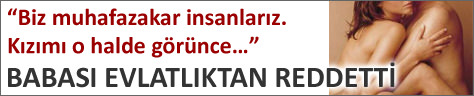 BABASI EVLATLIKTAN REDDETT�