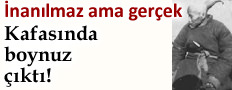 �NANILMAZ AMA GER�EK