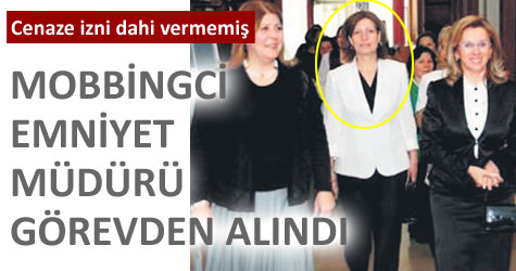 Mobbingci kad�n emniyet m�d�r� g�revden al�nd�