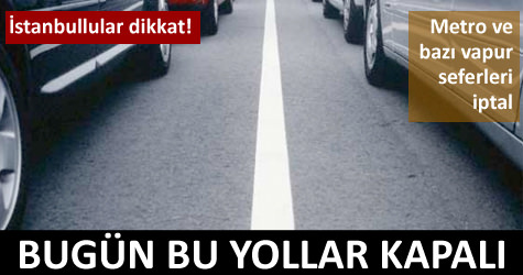 1 May�sta bu yollar kapal�