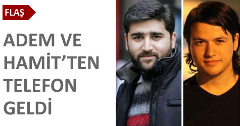 Adem ve Hamitten telefon geldi