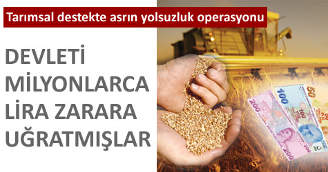 Tar�msal destekte asr�n yolsuzluk operasyonu