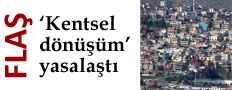 Kentsel dönüşüm yasalaştı
