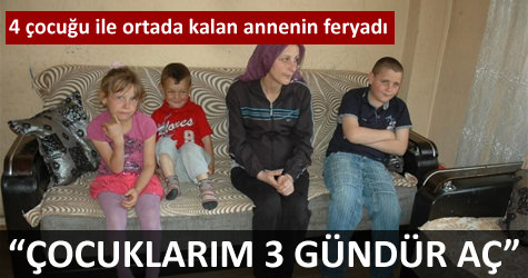 4 �ocu�u ile ortada kalan annenin feryad�