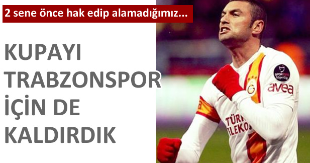 'Kupayı Trabzonsporlular için de kaldırdık'
