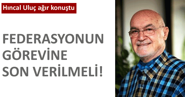 Hıncal Uluç ağır konuştu