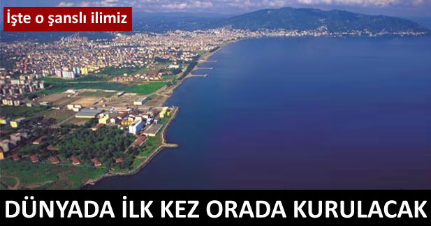 Dünyada ilk oraya kurulacak
