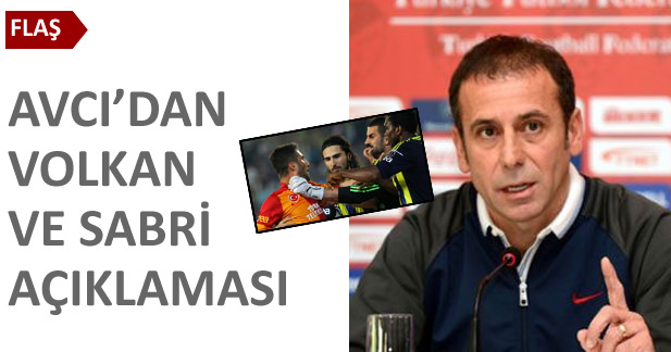 Avcı'dan Volkan ve Sabri açıklaması