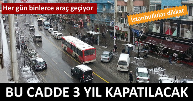 Alemdağ caddesi 3 yıl trafiğe kapanacak
