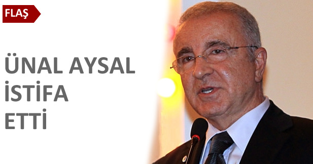 Ünal Aysal istifa etti