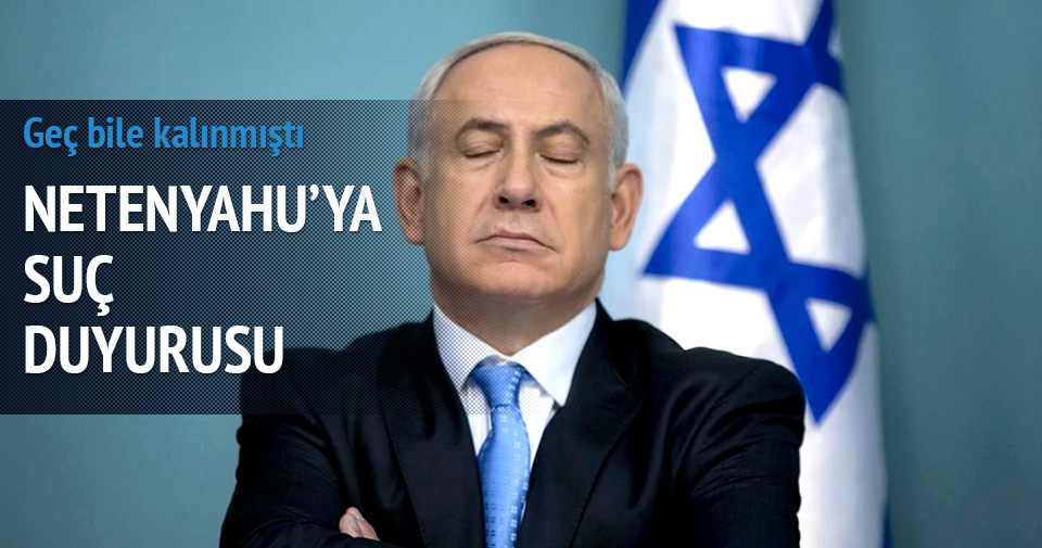 İSRAİL BAŞBAKANI NETENYAHU HAKKINDA SUÇ DUYURUSU