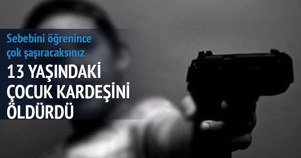 13 YAŞINDAKİ ÇOCUK 6 YAŞINDAKİ KARDEŞİNİ ÖLDÜRDÜ