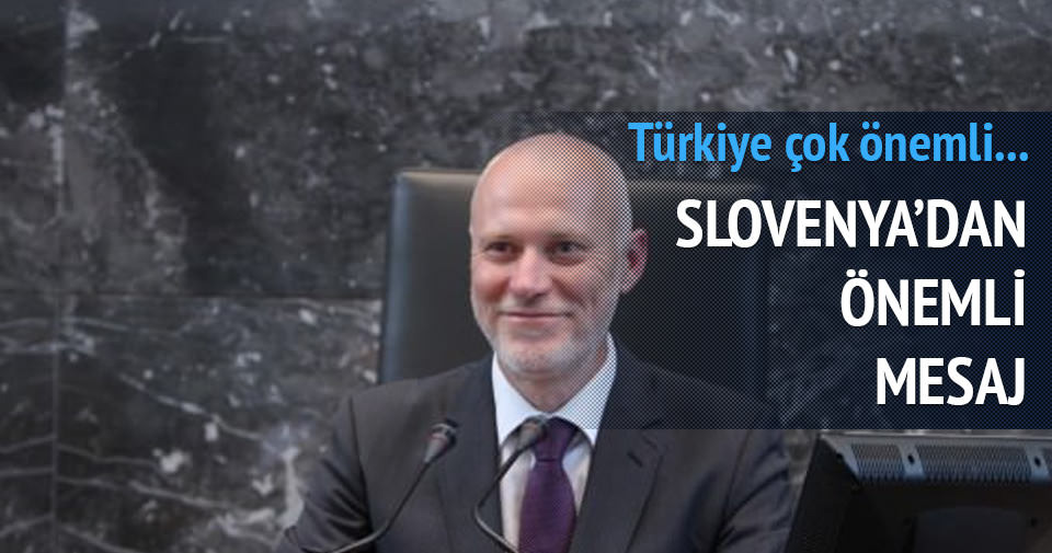 SLOVENYA'DAN ÖNEMLİ TÜRKİYE MESAJI