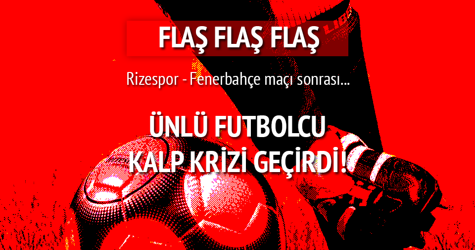 Rizesporlu oyuncu kalp krizi geçirdi