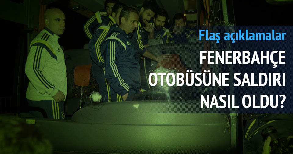 Fenerbahçe otobüsüne saldırı nasıl oldu?