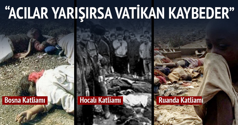 GÖRMEZ'DEN PAPA'YA: ACILAR YARIŞIRSA VATİKAN KAYBEDER