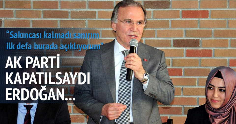 Şahin: AK Parti kapatılsaydı yeni parti kurulacaktı