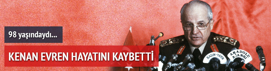 Kenan Evren hayatını kaybetti
