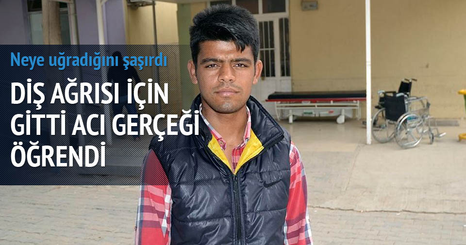 DİŞ İÇİN GİTTİ, ACI GERÇEKLE KARŞILAŞTI