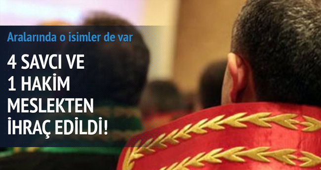4 savcı ve 1 hakim meslekten ihraç edildi