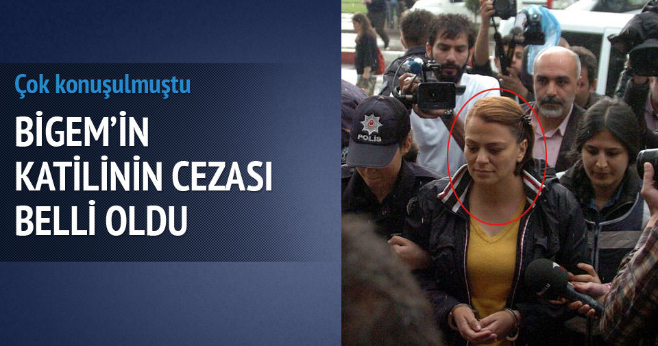 BİGEM'İN KATİLİNE ÖMÜR BOYU HAPİS