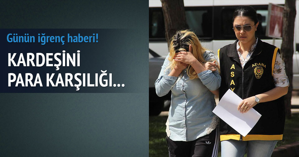 Kardeşine fuhuş yaptırırken yakalandı