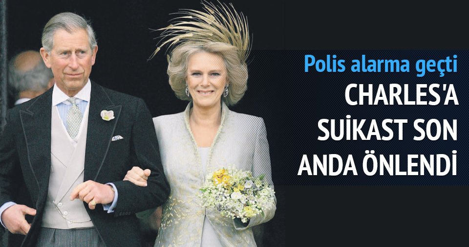 CHARLES'A SUİKAST PLANI SON ANDA ÖNLENDİ