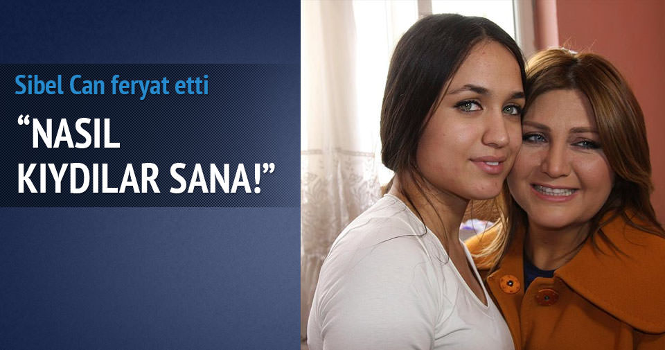 SİBEL CAN FERYAT ETTİ