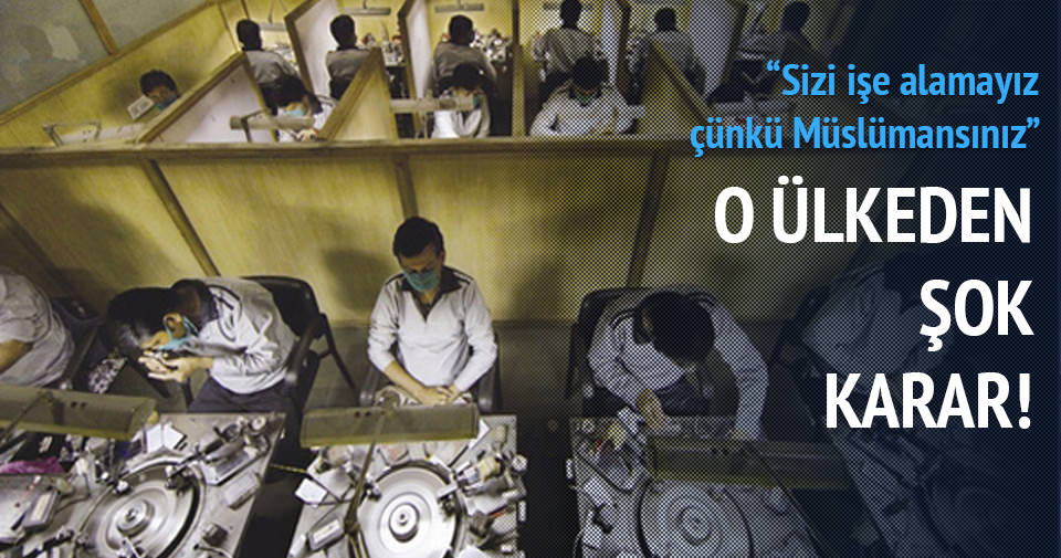 'SİZİ İŞE ALAMAYIZ ÇÜNKÜ MÜSLÜMANSINIZ'