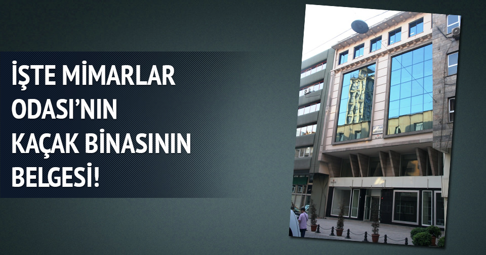 İşte Mimarlar Odası'nın kaçak binasının belgesi