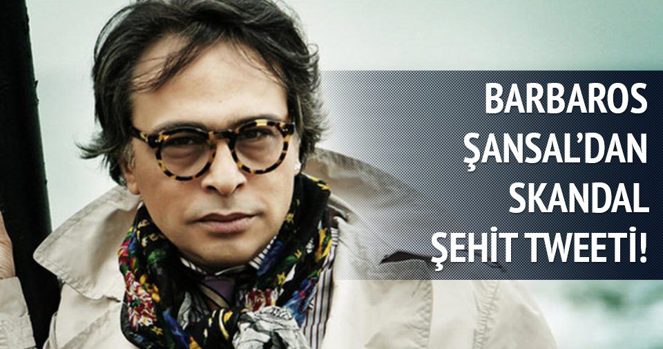 Barbaros Şansal'dan şehitler için skandal sözler