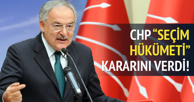 CHP seçim hükümeti kararını verdi