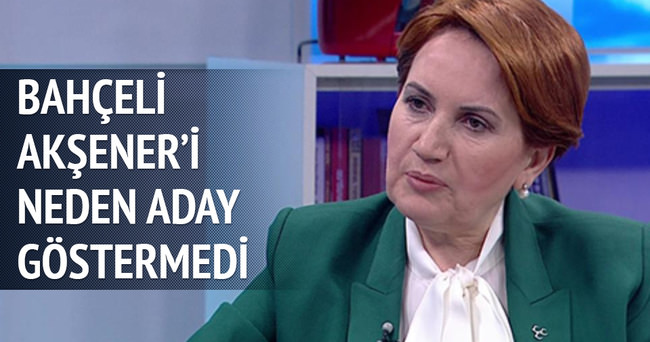 MHP neden Meral Akşener'i neden aday göstermedi?