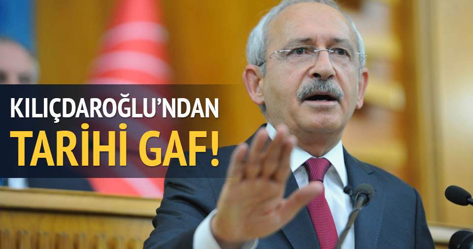Kılıçdaroğlu'ndan tarihi gaf!