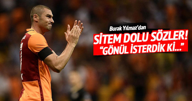 Burak Yılmaz'dan sitem dolu sözler