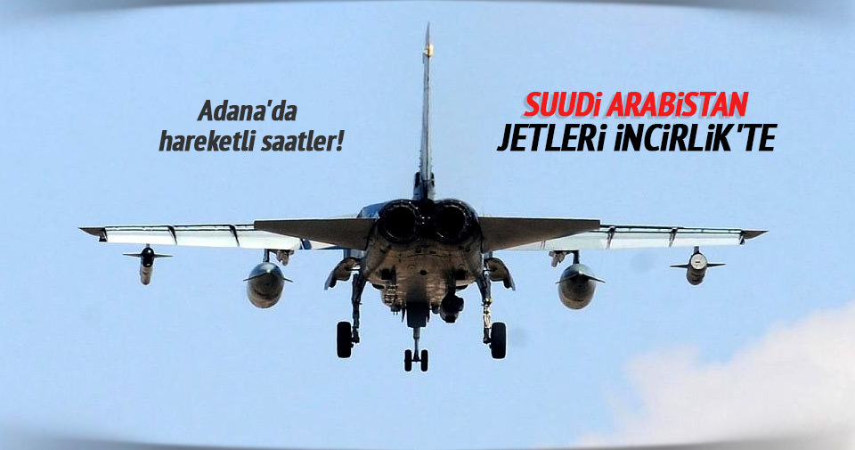 Suudi Arabistan uçakları İncirlik'te