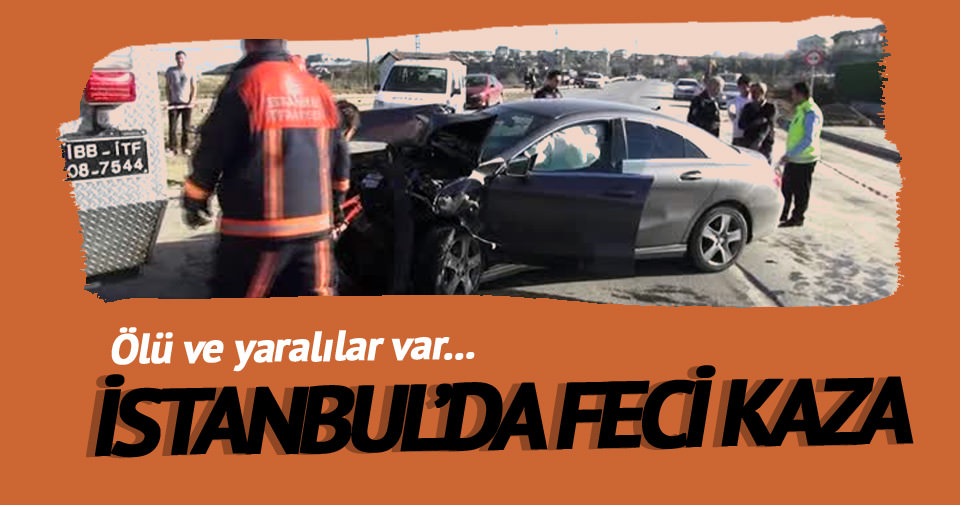 İstanbul'da feci kaza! Ölü ve yaralılar var