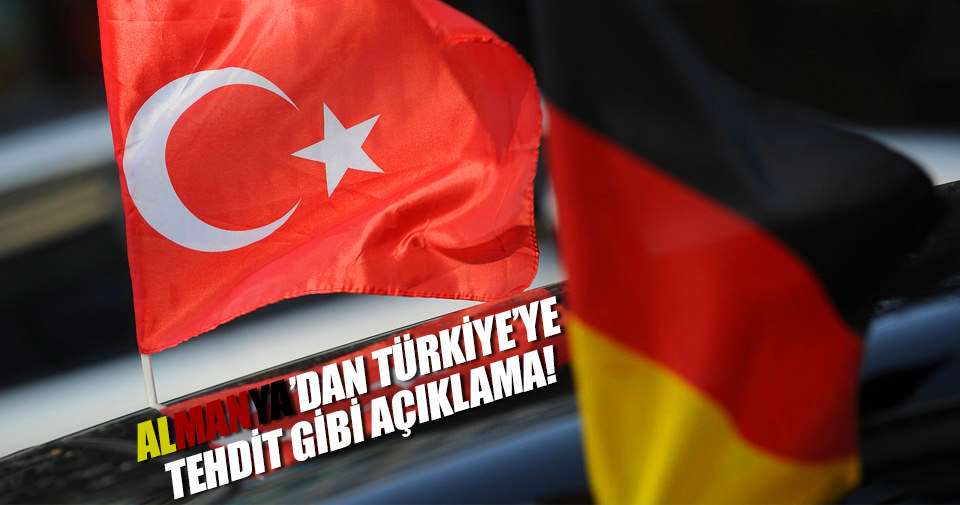 Almanya'dan Türkiye'ye tehdit gibi açıklama