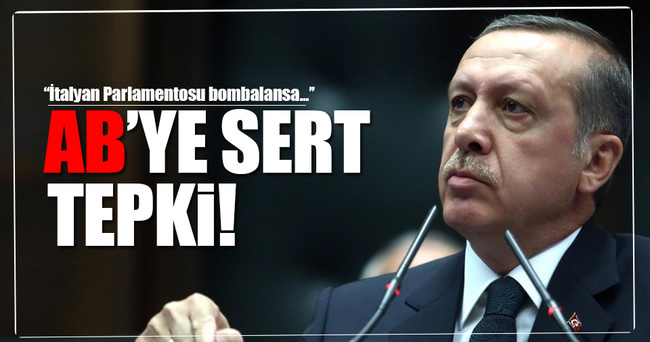 Cumhurbaşkanı Erdoğan'dan AB'ye sert tepki!
