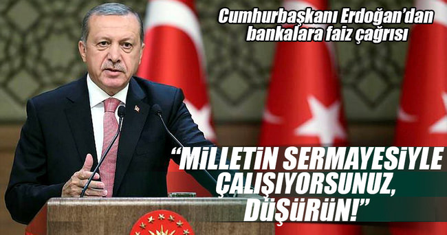 Cumhurbaşkanı Erdoğan bankaları uyardı