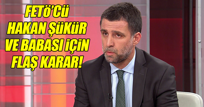 Hakan Şükür ve babası için flaş karar!