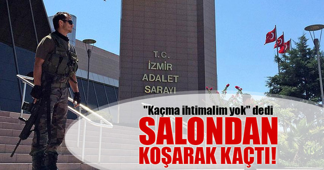 'Kaçma ihtimalim yok' diyen sanık salondan koşarak kaçtı!