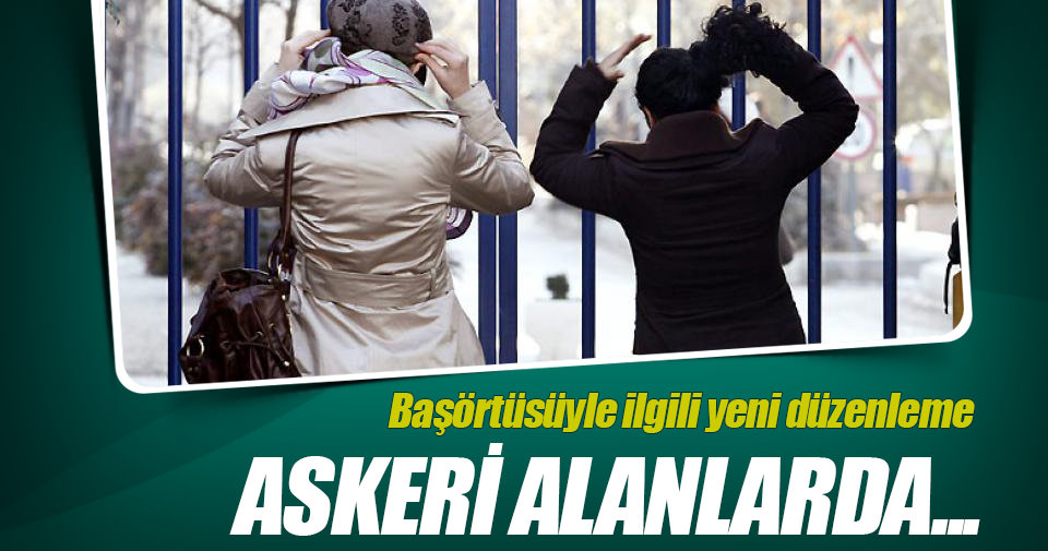 Askeri alanlara başörtüsü düzenlemesi!