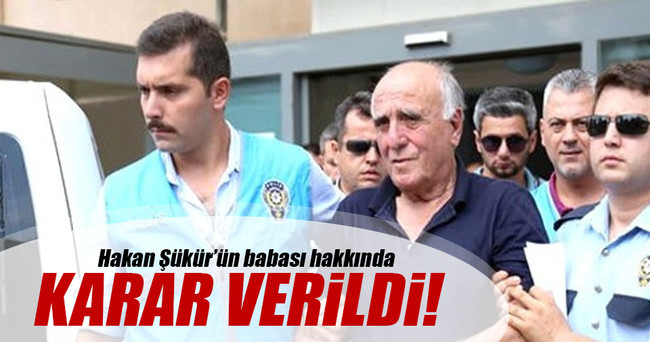 Hakan Şükür’ün babası hakkında karar verildi!