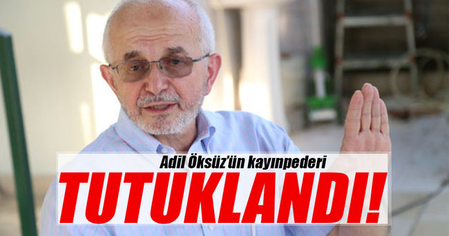 Adil Öksüz'ün kayınpederi tutuklandı!