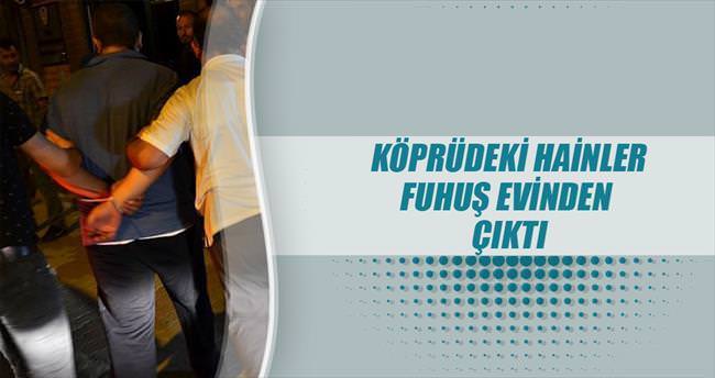 Köprüdeki hainler fuhuş evinden çıktı