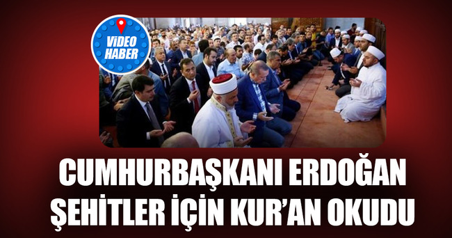 Erdoğan'dan şehitler için Kur'an tilaveti