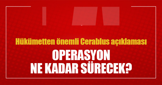 Hükümet'ten önemli açıklama: Sonuç alıcı kısa bir operasyon